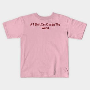 A T Shirt Can Change The World Kids T-Shirt